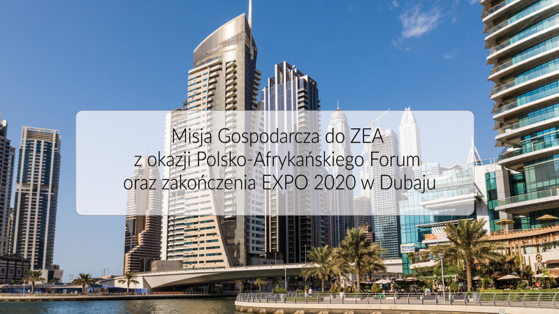 Misja do ZEA z okazji Polsko-Afrykańskiego Forum Gospodarczego w ramach EXPO 2020 oraz zakończenia światowej wystawy w Dubaju